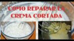 ¿Te has preguntado qué hacer si como crema cortada? Descubre la solución en 5 minutos